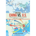 China Vs. U.S.: A Political Analysis of U.S.-China Competition, a Police State Vs. a Democracy