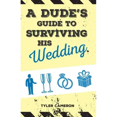 A Dude's Guide to Surviving His Wedding