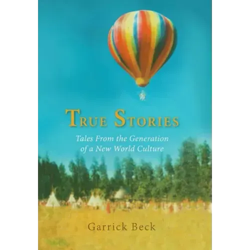 True Stories: Tales From the Generation of a New World Culture