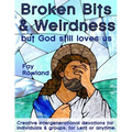 Broken Bits & Weirdness: (but God still loves us)