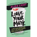 Leave Your Mark: Land Your Dream Job. Kill It in Your Career. Rock Social Media.