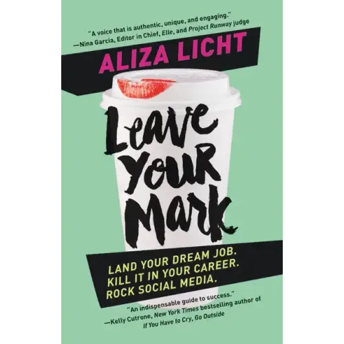 Leave Your Mark: Land Your Dream Job. Kill It in Your Career. Rock Social Media.