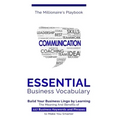 Essential Business Vocabulary: Build Your Business Lingo by Learning The Meaning And Benefits of 127 Business Keywords and Phrases to Make You Smarte