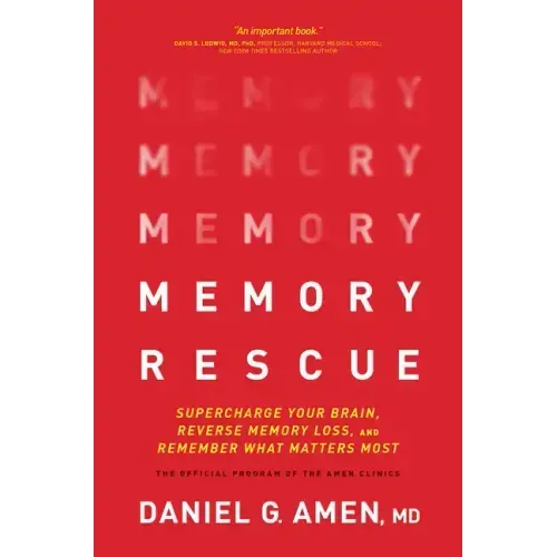 Memory Rescue: Supercharge Your Brain, Reverse Memory Loss, and Remember What Matters Most