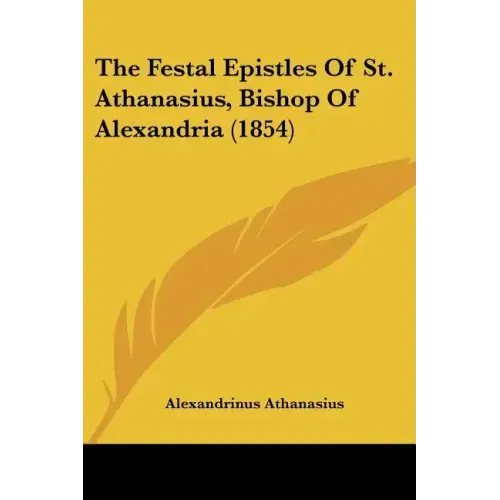The Festal Epistles of St. Athanasius, Bishop of Alexandria (1854)