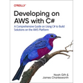 Developing on Aws with C#: A Comprehensive Guide on Using C# to Build Solutions on the Aws Platform