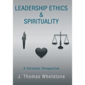 Leadership Ethics & Spirituality: A Christian Perspective