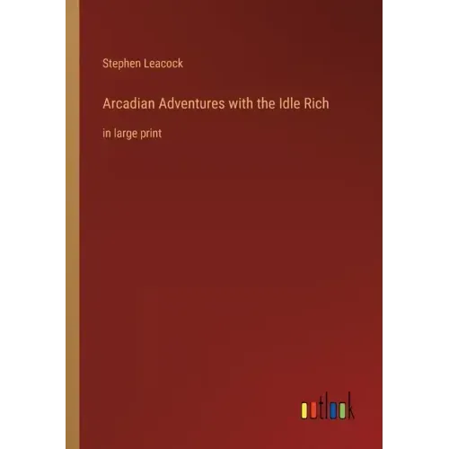 Arcadian Adventures with the Idle Rich: in large print
