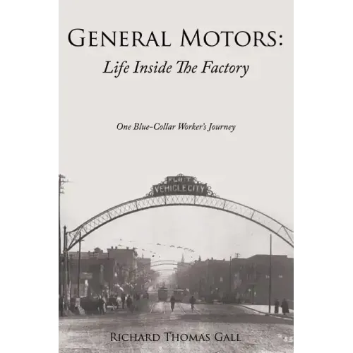 General Motors: Life Inside The Factory: One Blue-Collar Worker's Journey