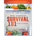 Survival 101 Food Storage: A Step by Step Beginners Guide on Preserving Food and What to Stockpile While Under Quarantine
