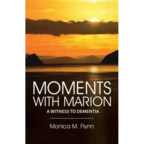 Moments with Marion: A Witness to Dementia