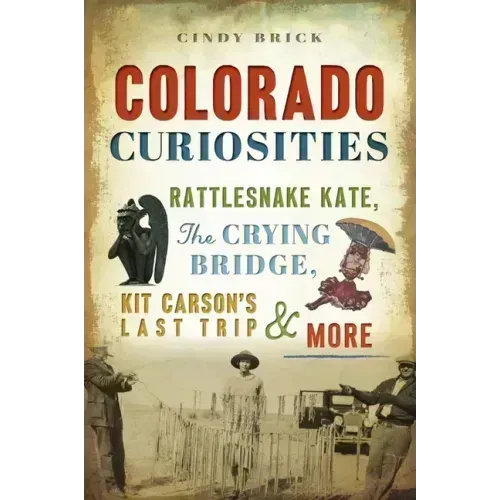 Colorado Curiosities: Rattlesnake Kate, the Crying Bridge, Kit Carson's Last Trip and More