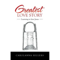 Greatest Love Story: Learning to Love Jesus