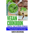 Vegan Cookbook - 100% Gluten Free: Insanely Good, Vegan Gluten Free Recipes for Weight Loss & Wellbeing