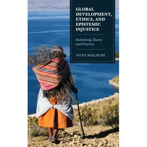 Global Development, Ethics, and Epistemic Injustice: Rethinking Theory and Practice
