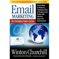 Email Marketing for Complex Sales Cycles: Proven Ways to Produce a Continuous Flow of Prospects and Profits with Effective Spam-Free Email System