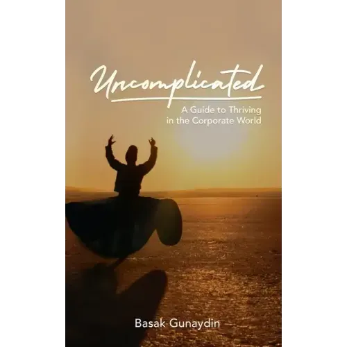 UNCOMPLICATED - A Guide to Thriving in the Corporate World