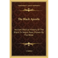 The Black Apostle: Ancient Biblical History of the Black or Negro Race, Proven by the Bible