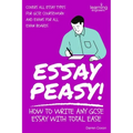Essay Peasy! How to Write Any GCSE Essay With Total Ease: Part of the Examiner's Head Series