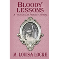 Bloody Lessons: A Victorian San Francisco Mystery