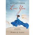 Just Let Them Love You: Book 1 from the Series: the Trinity Promise
