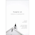 Forgive Us: Confessions of a Compromised Faith