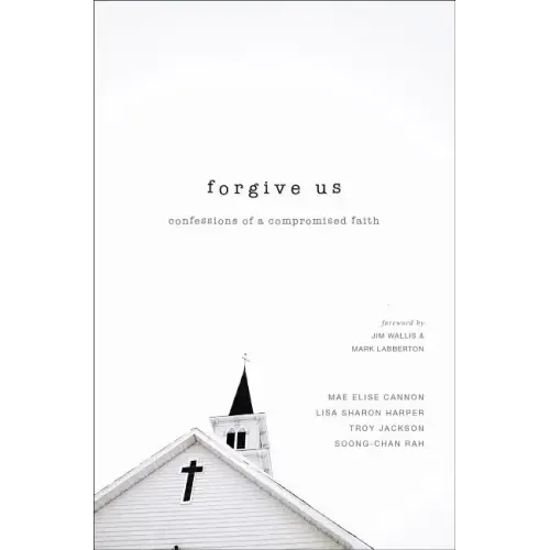 Forgive Us: Confessions of a Compromised Faith