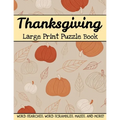 Thanksgiving Large Print Puzzle Book: Word Searches, Word Scrambles, Mazes, And More! Thanksgiving And Autumn Activity Book For Adults And Kids