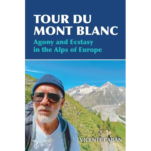 Tour Du Mont Blanc: Agony and Ecstasy in the Alps of Europe