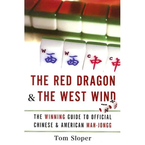 The Red Dragon & the West Wind: The Winning Guide to Official Chinese & American Mah-Jongg