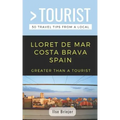 Greater Than a Tourist- Lloret de Mar Costa Brava Spain: 50 Travel Tips from a Local