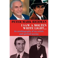 Peter Mark Richman: I Saw a Molten, White Light...: An autobiography of my artistic and spiritual journey