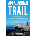 Appalachian Trail: A Comprehensive Guide to Thru-Hiking the Appalachian Trail