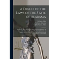 A Digest of the Laws of the State of Alabama: Containing All the Statutes of a Public and General Nature, in Force at the Close of the Session of the