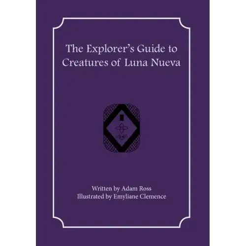 The Explorer's Guide to Creatures of Luna Nueva