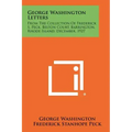 George Washington Letters: From The Collection Of Frederick S. Peck, Belton Court, Barrington, Rhode Island, December, 1927