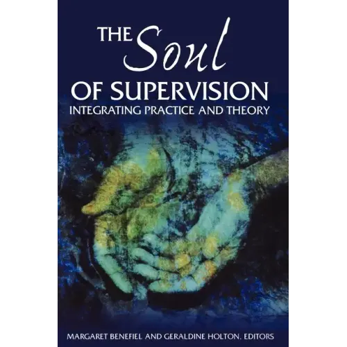 The Soul of Supervision: Integrating Practice and Theory