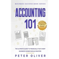 Accounting 101: The ultimate guide to financials that every business owner should master! students, entrepreneurs, and the curious wil