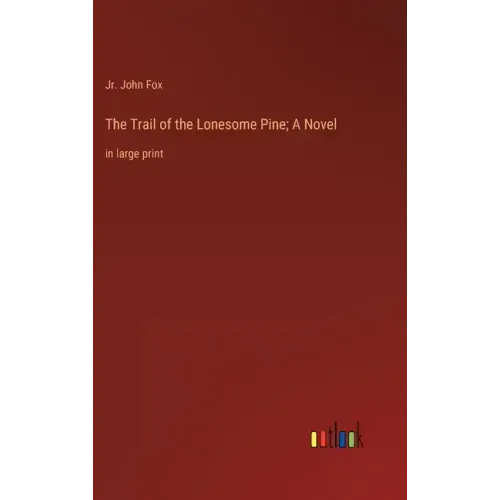 The Trail of the Lonesome Pine; A Novel: in large print