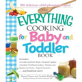 The Everything Cooking for Baby and Toddler Book: 300 Delicious, Easy Recipes to Get Your Child Off to a Healthy Start