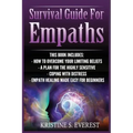 Survival Guide For Empaths: How To Overcome Your Limiting Beliefs, A Plan For The Highly Sensitive, Coping With Destress, Empath Healing Made Easy