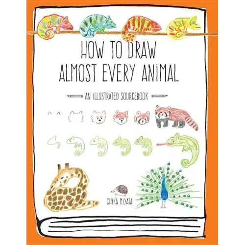 How to Draw Almost Every Animal: An Illustrated Sourcebook