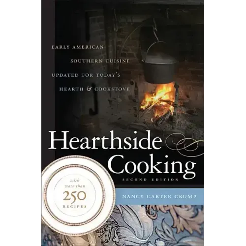 Hearthside Cooking: Early American Southern Cuisine Updated for Today's Hearth and Cookstove