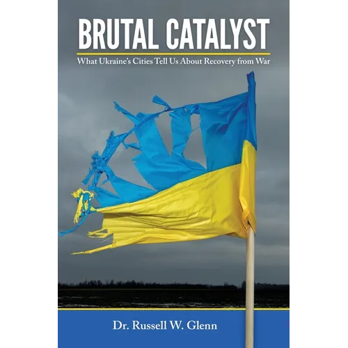 Brutal Catalyst: What Ukraine's Cities Tell Us About Recovery From War