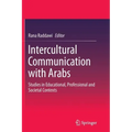 Intercultural Communication with Arabs: Studies in Educational, Professional and Societal Contexts