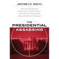 The Presidential Assassins: John Wilkes Booth, Charles Julius Guiteau, Leon Frank Czolgosz, and Lee Harvey Oswald
