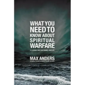What You Need to Know about Spiritual Warfare: 12 Lessons That Can Change Your Life