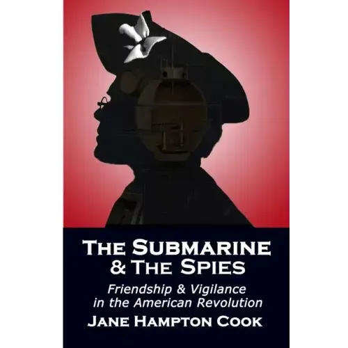 The Submarine and the Spies: Friendship and Vigilance in the American Revolution