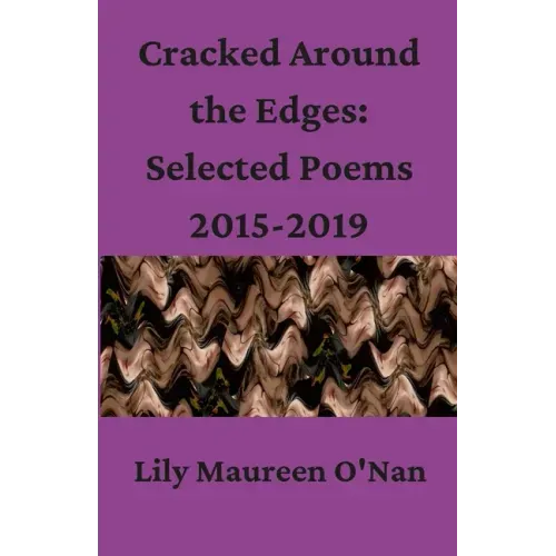 Cracked Around the Edges: Selected Poems 2015-2019