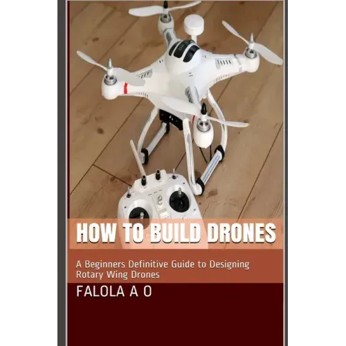 How to Build Drones: A Beginners Definitive Guide to Designing Rotary Wing Drones